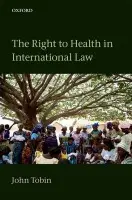 Right to Health in International Law - Tobin, John (Associate Professor, Melbourne Law School, Australia)