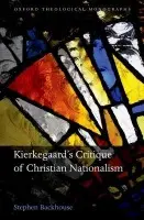Kierkegaard's Critique of Christian Nationalism - Backhouse, Stephen (Tutor in Social and Political Theology, St Mellitus College, London)