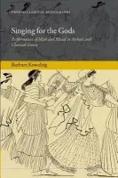 Singing for the Gods - Kowalzig, Barbara (Leverhulme Research Fellow, Royal Holloway, University of London.)