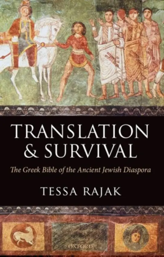 Translation and Survival - Rajak, Tessa (Professor Emertius of Ancient History, University of Reading, and Member of the Jewish Studies Unit, Oxford University)