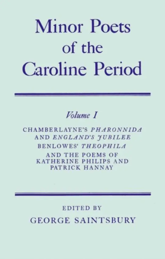 Minor Poets of the Caroline Period: Volume I: Chamberlayne's Pharonnida and England's Jubilee, Benlowe's Theophila and the Poems of Katherine Philips - Chamberlayne, William a Benlowes, Edward a Philips, Katherine a Hannay, Patrick