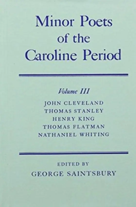 Minor Poets of the Caroline Period: Volume III: John Cleveland, Thomas Stanley, Henry King, Thomas Flatman, Nathaniel Whiting - Cleveland, John a Stanley, Thomas a King, Henry a Flatman, Thomas a Whiting, Nathaniel