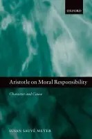 Aristotle on Moral Responsibility - Meyer, Susan Sauve (, University of Pennsylvania)