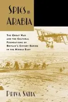 Spies in Arabia - Satia, Priya (Assistant Professor of History, Assistant Professor of History, Stanford University)