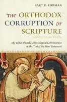 Orthodox Corruption of Scripture - Ehrman, Bart D. (James A. Gray Professor and Chair of Religious Studies, James A. Gray Professor and Chair of Religious Studies, University of North Carolina, Chapel Hill)
