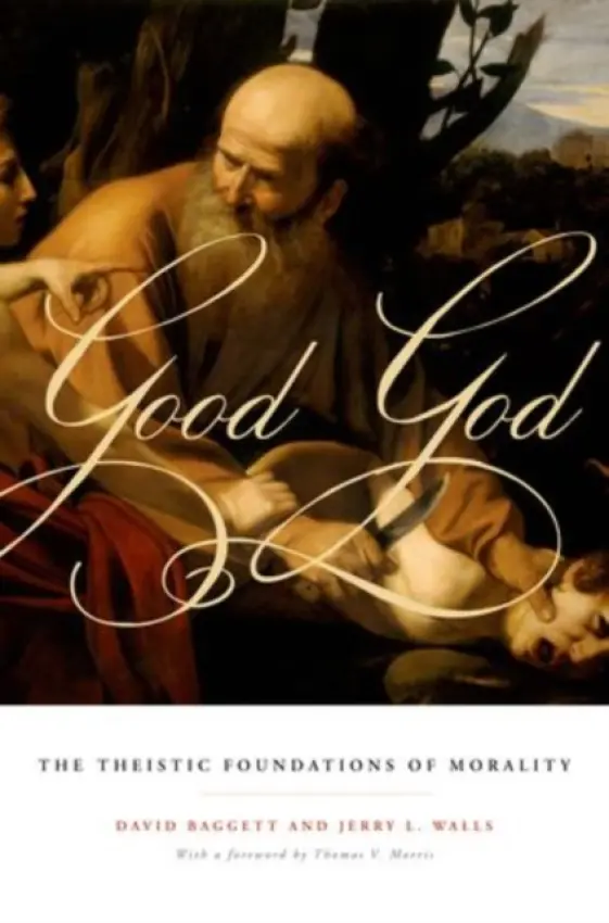 Good God - Baggett, David (Professor of Philosophy, Professor of Philosophy, Liberty University) a Walls, Jerry L. (Senior Research Fellow in the Center for Philosophy of Religion, Senior Research Fellow in the Center for Philosophy of Religion, Notre Dame University)