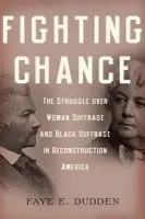 Fighting Chance - Dudden, Faye E. (Professor of History and Presidential Scholar, Professor of History and Presidential Scholar, Colgate University)