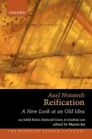 Reification - Honneth, Axel (Professor of Philosophy and Director of the Institut f, Professor of Philosophy and Director of the Institut f, University of Frankfurt, Germany) a Butler, Judith a Geuss, Raymond a Lear, Jonathan