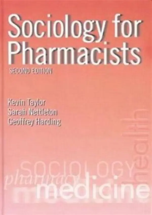 Sociology for Pharmacists - Taylor, Kevin M. G. (UCL School of Pharmacy, United Kingdom) a Nettleton, Sarah (University of York, UK) a Harding, Geoffrey (University of Exeter Medical School, Devon, United Kingdom)
