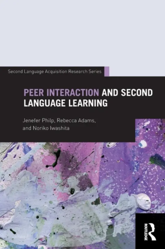 Peer Interaction and Second Language Learning - Philp, Jenefer (Lancaster University, UK) a Adams, Rebecca (University of Auckland, New Zealand) a Iwashita, Noriko (University of Queensland, Australia)
