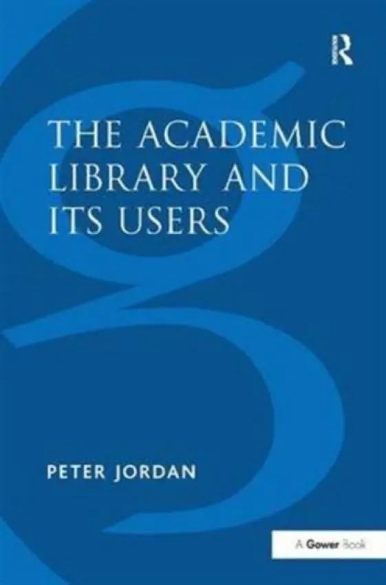 Academic Library and Its Users - Jordan, Peter