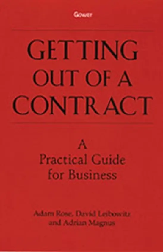 Getting Out of a Contract - A Practical Guide for Business - Rose, Adam a Leibowitz, David