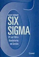 Six Sigma: SPC and TQM in Manufacturing and Services - Tennant, Geoff