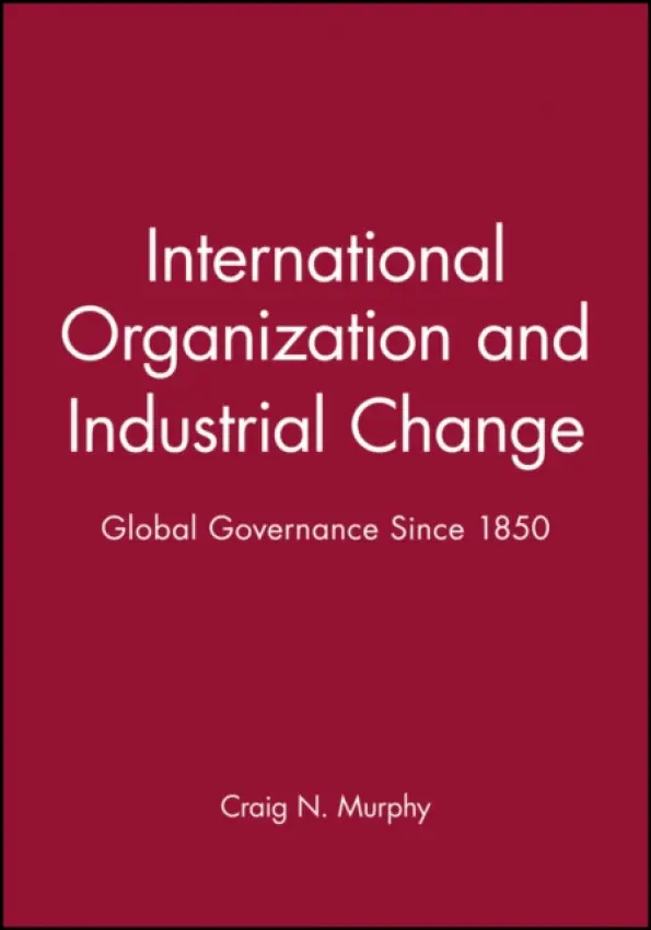 International Organization and Industrial Change - Murphy, Craig N. (Wellesley College, Massachussetts, US)