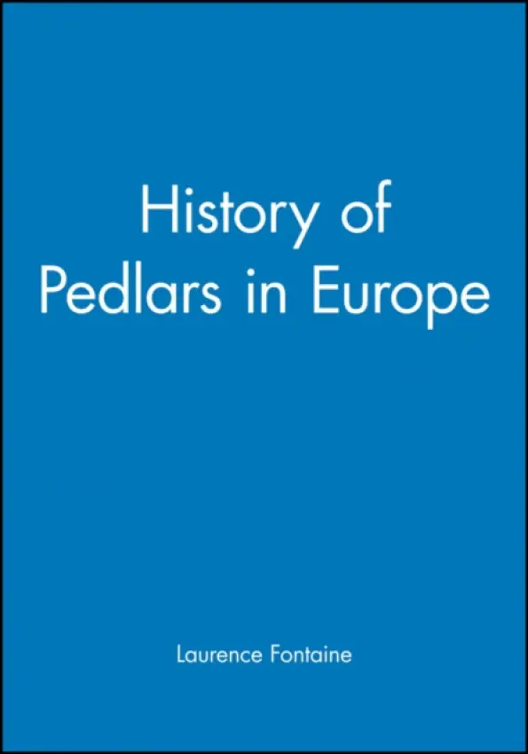 History of Pedlars in Europe - Fontaine, Laurence (C.N.R.S., Paris)