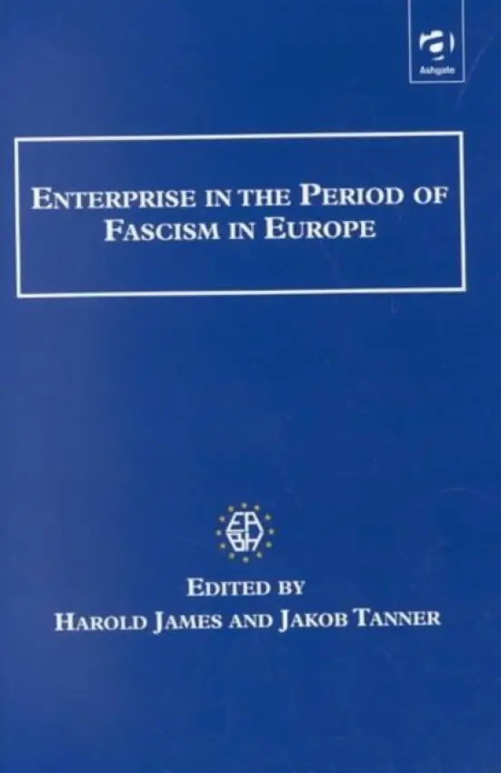 Enterprise in the Period of Fascism in Europe - James, Harold a Tanner, Jakob