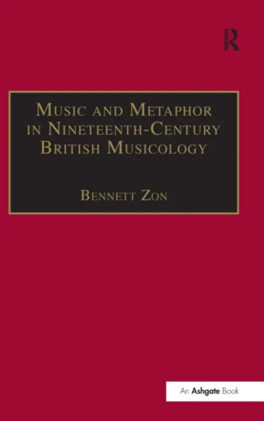 Music and Metaphor in Nineteenth-Century British Musicology - Zon, Bennett
