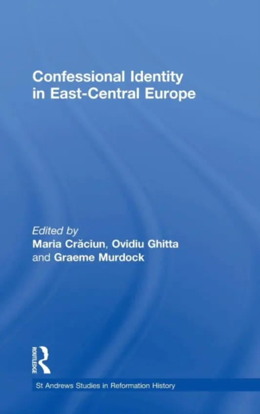 Confessional Identity in East-Central Europe - Craciun, Maria a Ghitta, Ovidiu