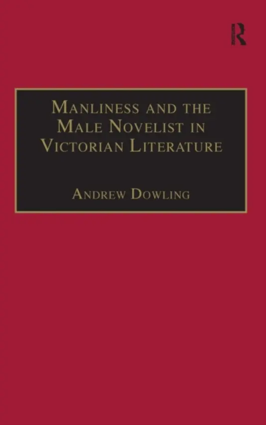 Manliness and the Male Novelist in Victorian Literature - Dowling, Andrew