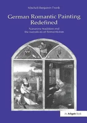 German Romantic Painting Redefined - Frank, Mitchell Benjamin