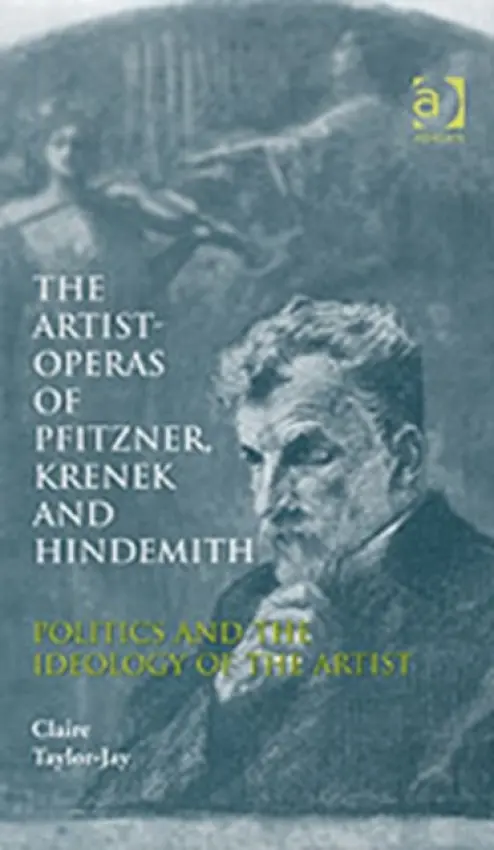 Artist-Operas of Pfitzner, Krenek and Hindemith - Taylor-Jay, Claire