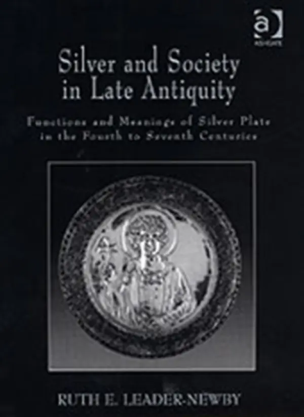Silver and Society in Late Antiquity - Leader-Newby, Ruth E.