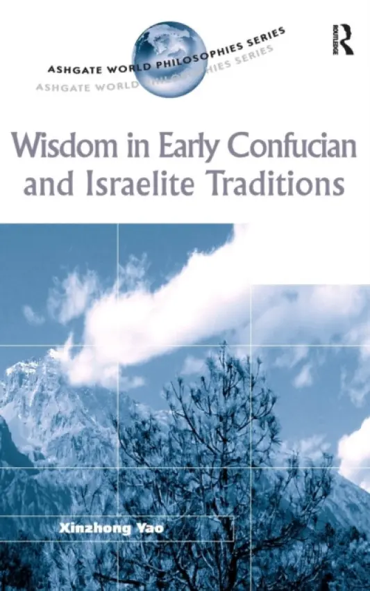 Wisdom in Early Confucian and Israelite Traditions - Yao, Xinzhong