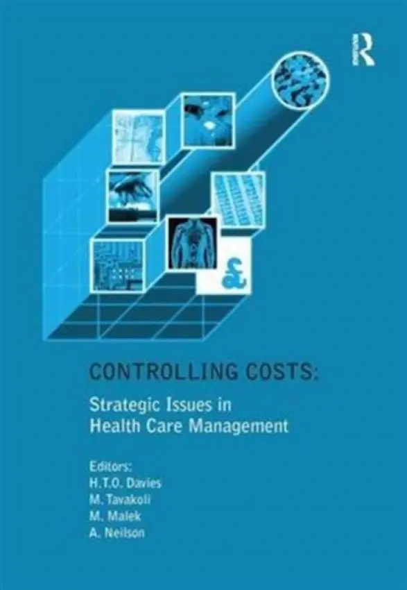 Controlling Costs: Strategic Issues in Health Care Management - Davies, Huw T.O. a Tavakoli, Manouche