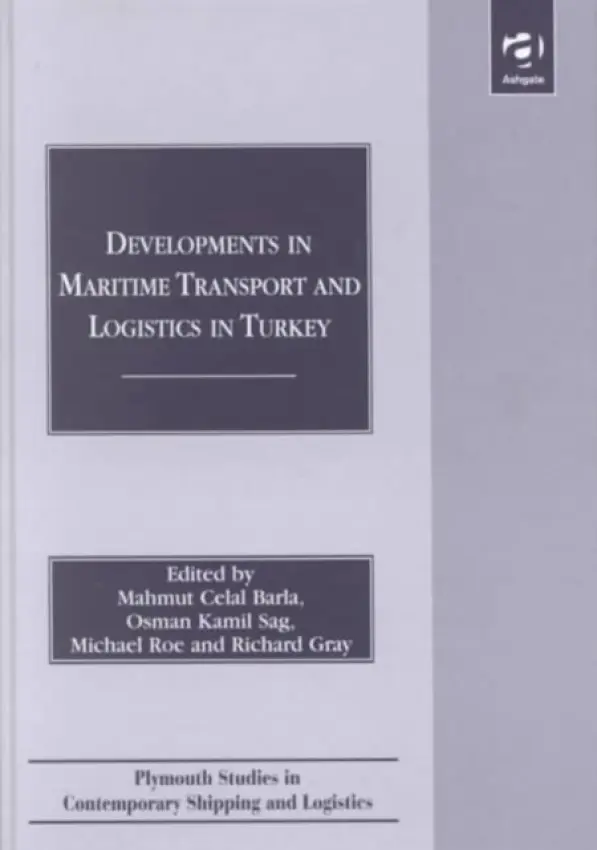 Developments in Maritime Transport and Logistics in Turkey - Barla, Mahmut Celal a Sag, Osman Kamil a Roe, Michael a Gray, Richard