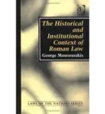 Historical and Institutional Context of Roman Law - Mousourakis, George