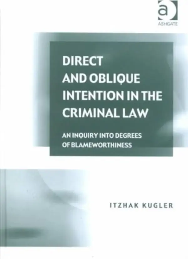 Direct and Oblique Intention in the Criminal Law - Kugler, Itzhak