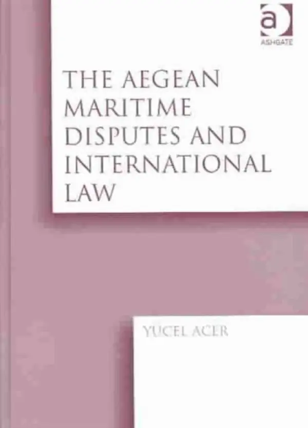 Aegean Maritime Disputes and International Law - Acer, Yucel