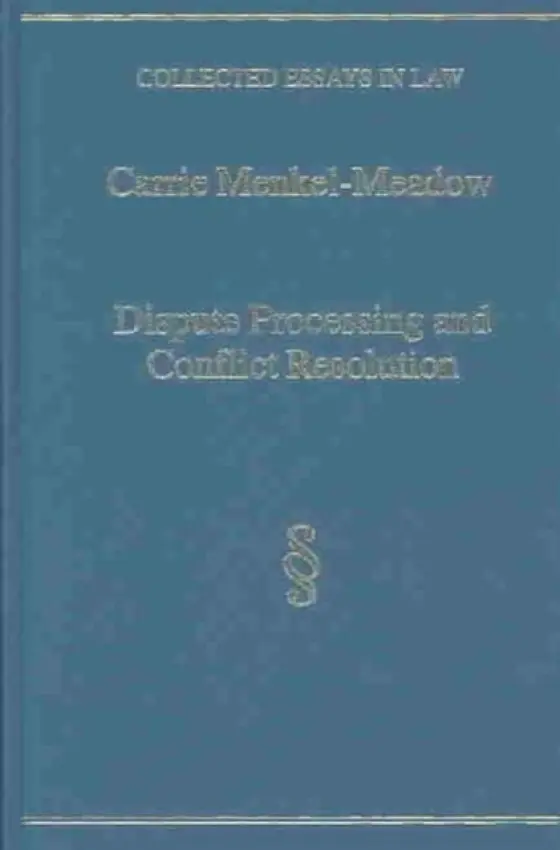 Dispute Processing and Conflict Resolution - Menkel-Meadow, Carrie