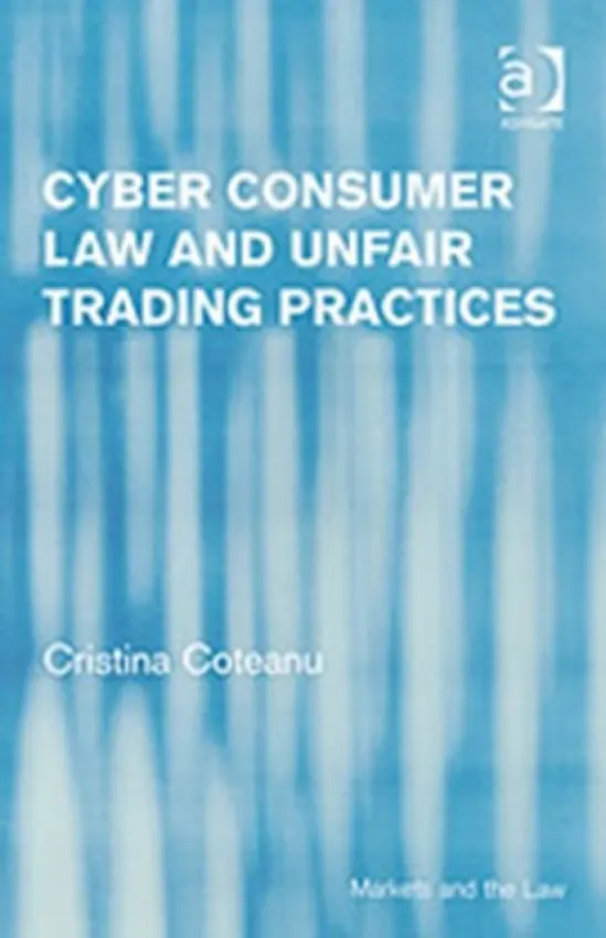 Cyber Consumer Law and Unfair Trading Practices - Coteanu, Cristina