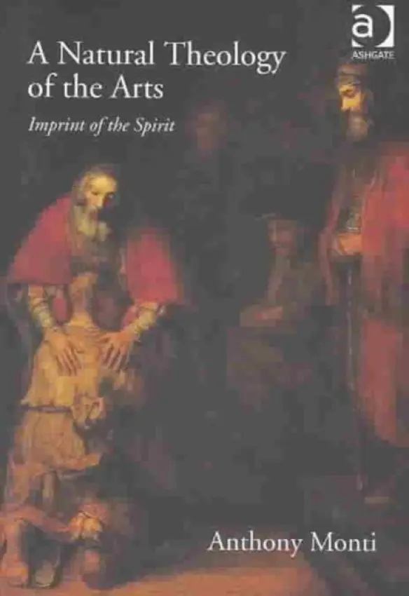 Natural Theology of the Arts - Monti, Anthony