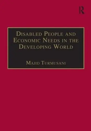 Disabled People and Economic Needs in the Developing World - Turmusani, Majid