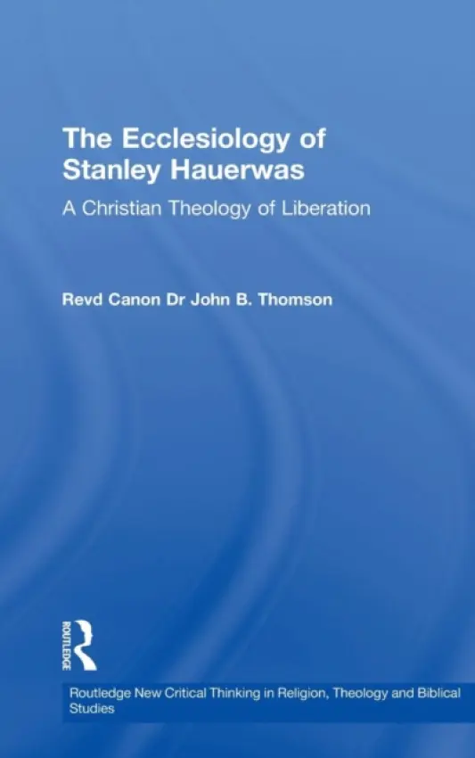 Ecclesiology of Stanley Hauerwas - Thomson, John B.