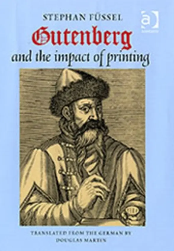 Gutenberg and the Impact of Printing - Fussel, Stephan