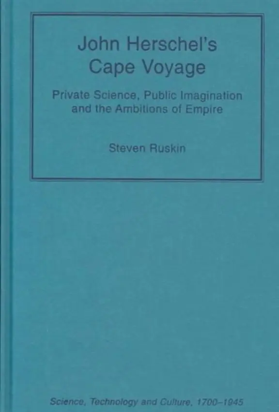 John Herschel's Cape Voyage - Ruskin, Steven