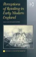 Perceptions of Retailing in Early Modern England - Cox, Nancy a Dannehl, Karin