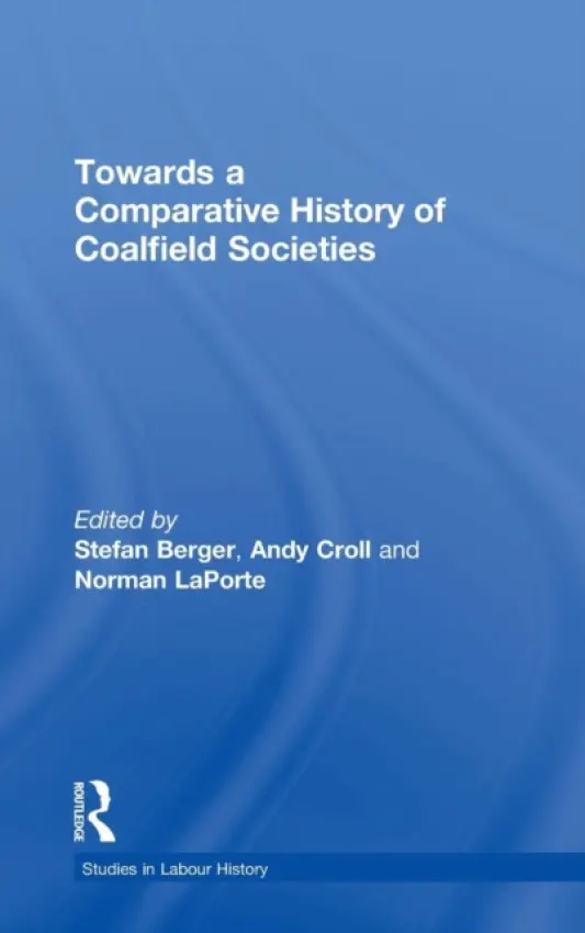 Towards a Comparative History of Coalfield Societies - Croll, Andy