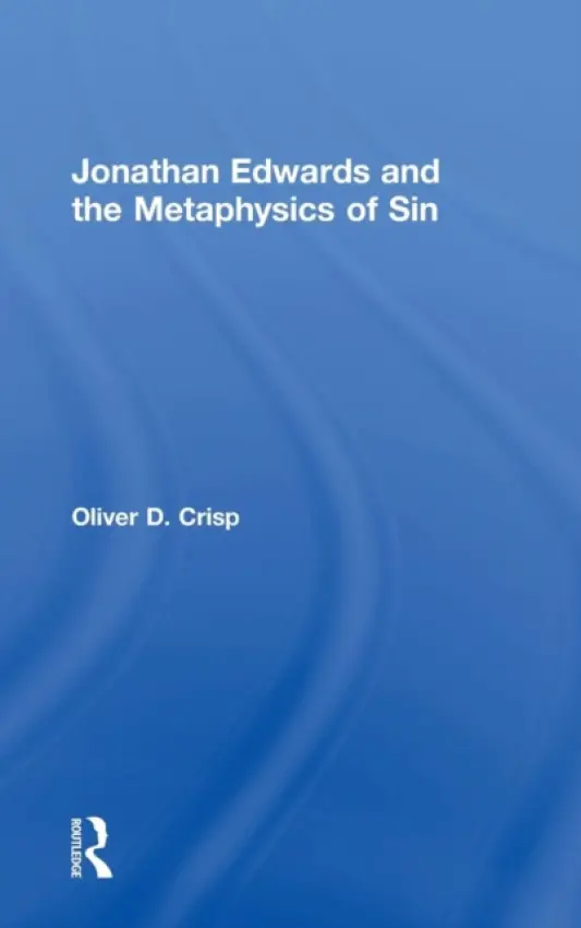 Jonathan Edwards and the Metaphysics of Sin - Crisp, Oliver D.