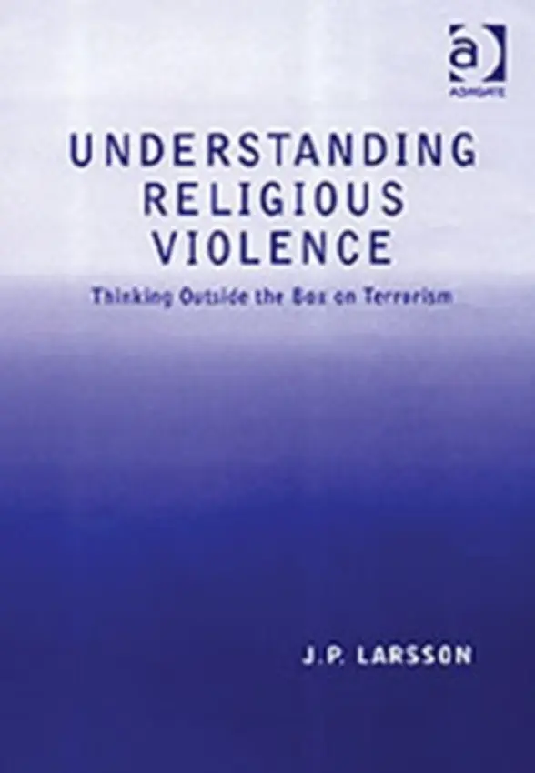 Understanding Religious Violence - Larsson, J.P.