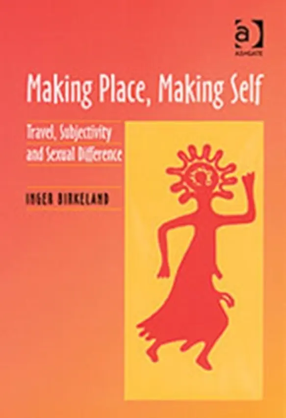 Making Place, Making Self - Birkeland, Inger