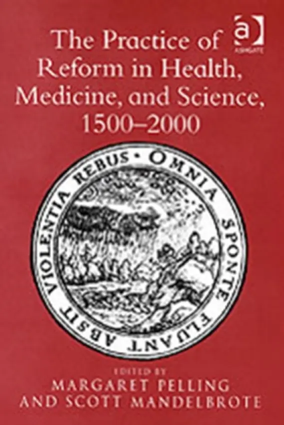 Practice of Reform in Health, Medicine, and Science, 1500-2000 - Mandelbrote, Scott