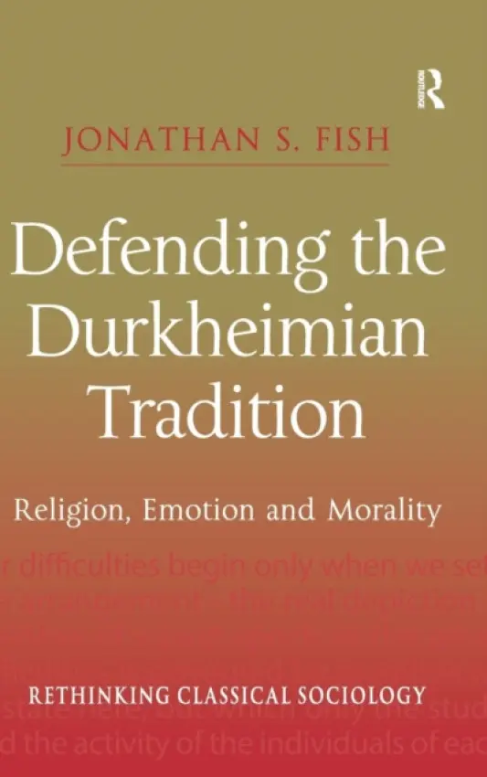 Defending the Durkheimian Tradition - Fish, Jonathan S.