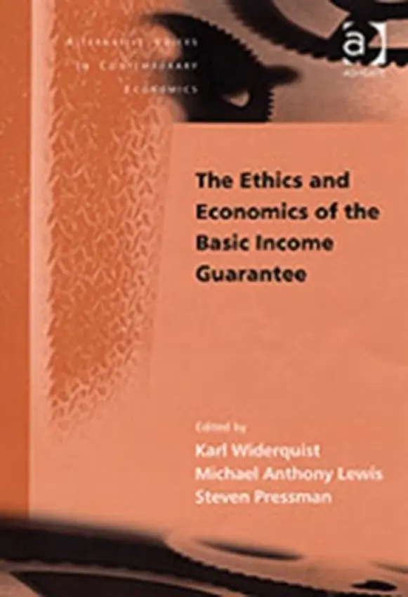 Ethics and Economics of the Basic Income Guarantee - Widerquist, Karl a Lewis, Michael Anthony