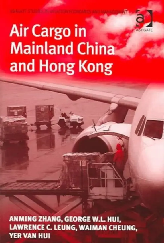 Air Cargo in Mainland China and Hong Kong - Zhang, Anming a Hui, George W.L. a Leung, Lawrence C. a Cheung, Waiman