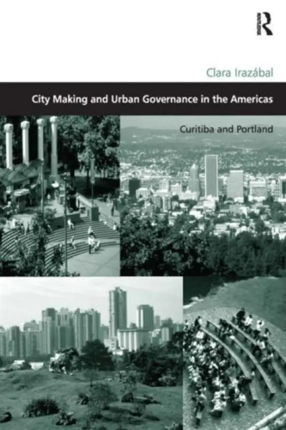 City Making and Urban Governance in the Americas - Irazabal, Clara