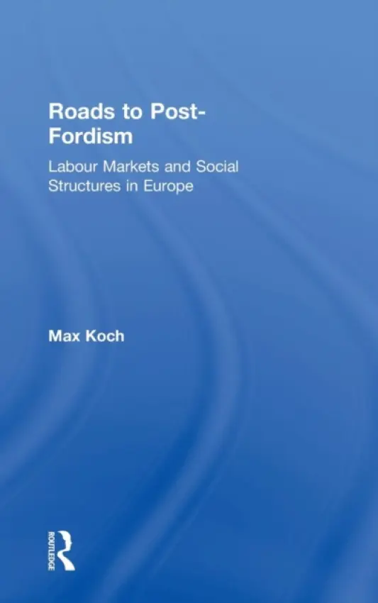 Roads to Post-Fordism - Koch, Max